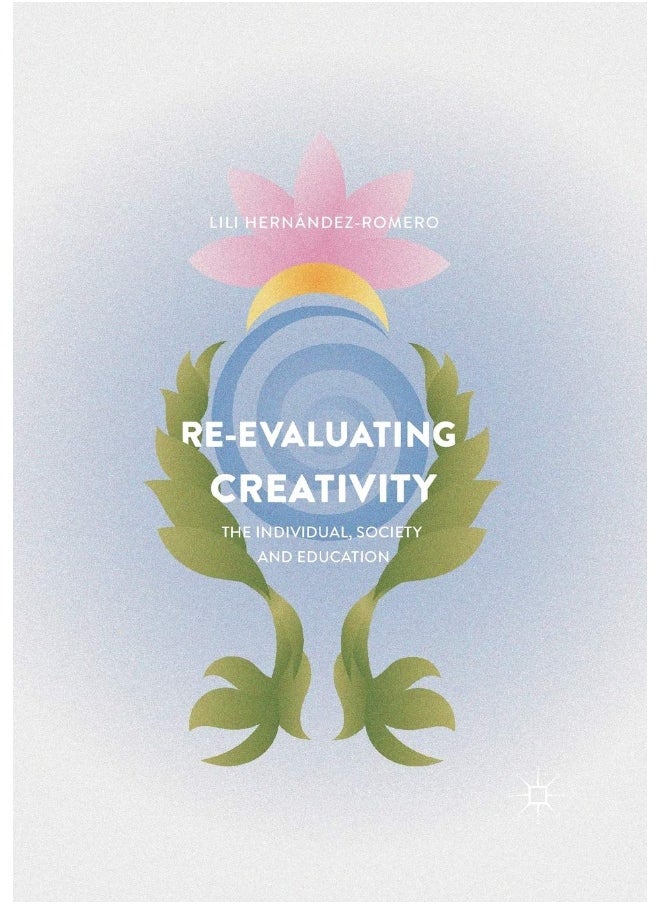 Re-evaluating Creativity: The Individual, Society and Education 
