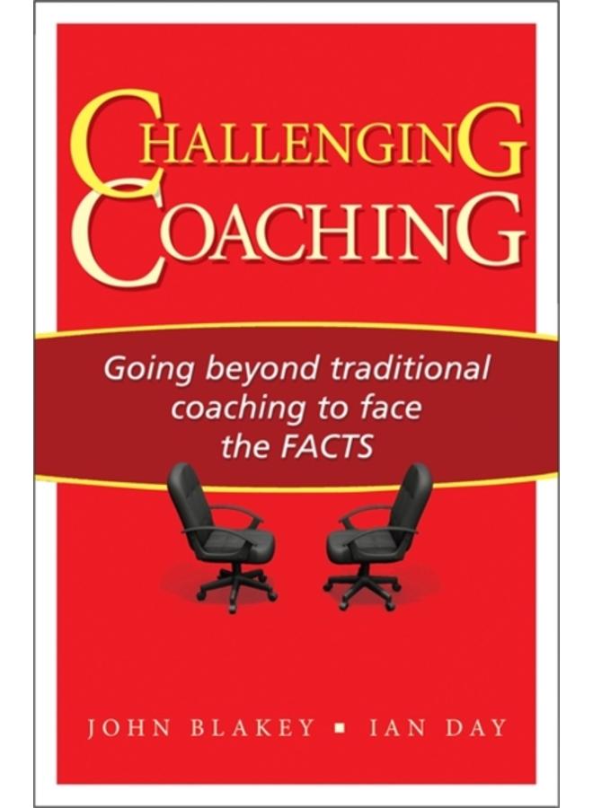 Challenging Coaching : Going Beyond Traditional Coaching to Face the FACTS 