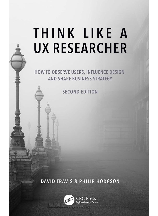 Think Like a UX Researcher: How to Observe Users, Influence Design, and Shape