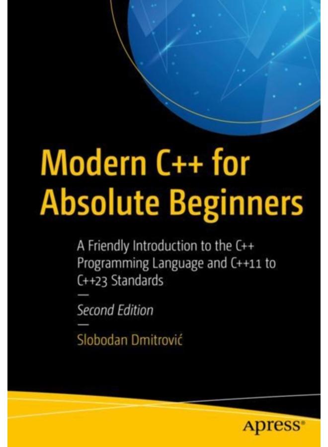 Modern C++ for Absolute Beginners : A Friendly Introduction to the C++ Programming Language and C++11 to C++23 Standards 