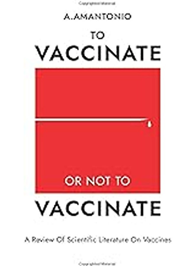To Vaccinate Or Not To Vaccinate By A Amantonio Paperback