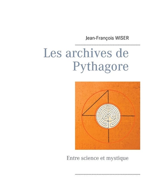 Les archives de Pythagore: Entre science et mystique