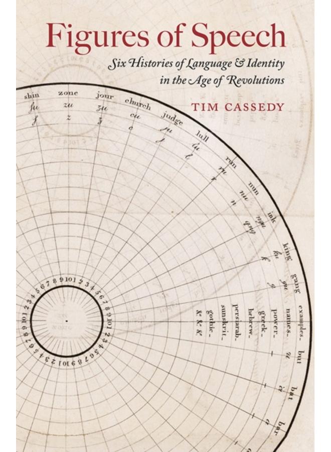 Figures of Speech : Six Histories of Language and Identity in the Age of Revolutions