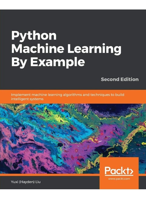Python Machine Learning By Example - Second Edition: Implement machine learning algorithms and techniques to build intelligent systems, 2nd Edition