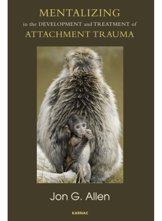 Mentalizing in the Development and Treatment of Attachment Trauma - Paperback