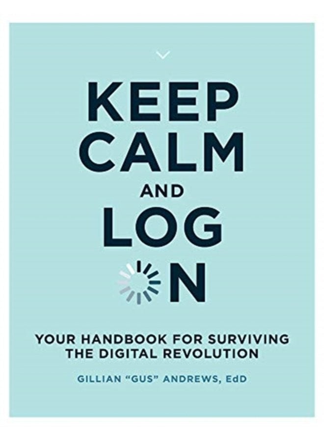 Keep Calm and Log On Your Handbook for Surviving the Digital Revolution - Paperback