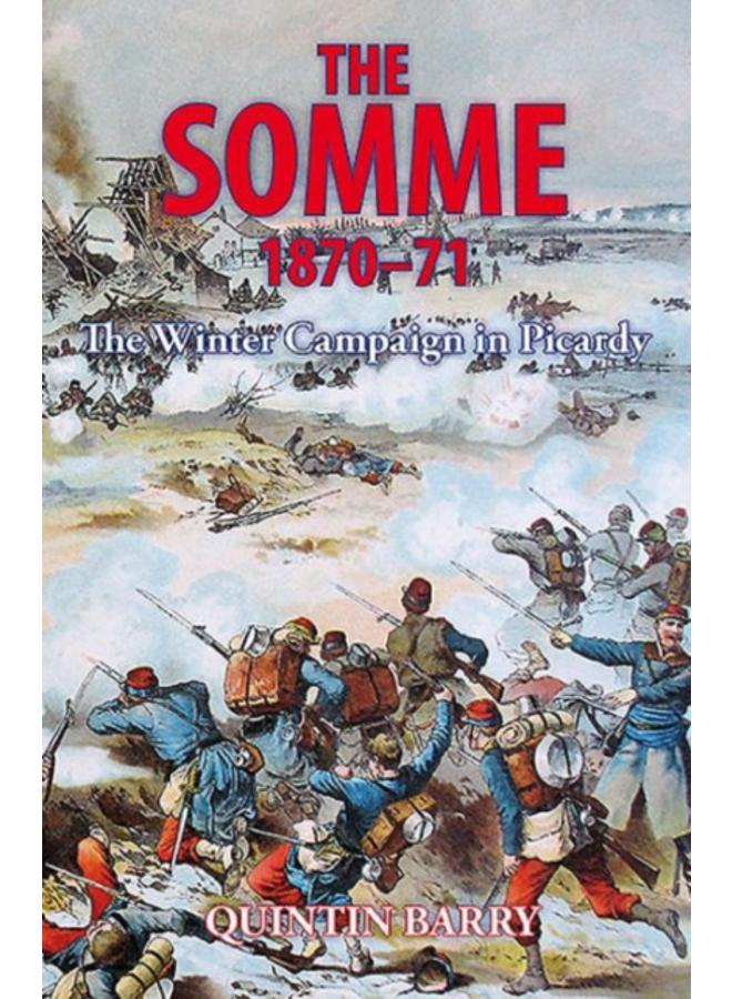 The Somme 1870-71 : The Winter Campaign in Picardy 