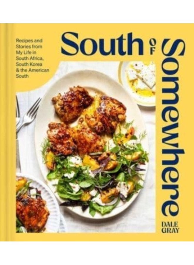 South of Somewhere Recipes and Stories from My Life in South Africa South Korea the American South A Cookbook - Hardback