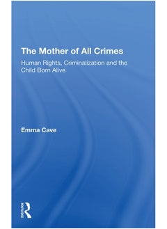 The Mother of All Crimes: Human Rights, Criminalization and the Child Born Alive 
