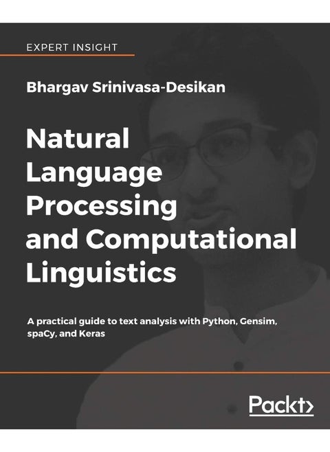 Natural Language Processing and Computational Linguistics: A practical guide to text analysis with Python, Gensim, spaCy, and Keras