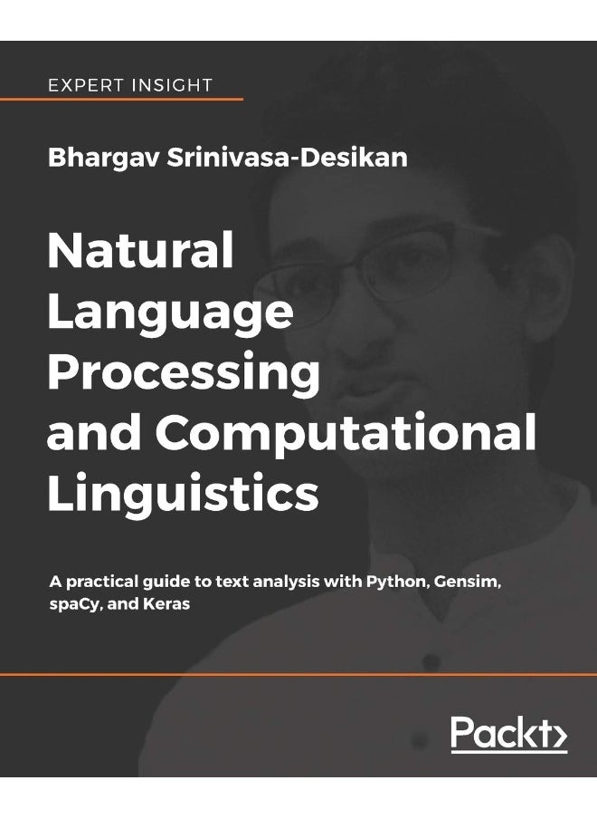 Natural Language Processing and Computational Linguistics: A practical guide to text analysis with Python, Gensim, spaCy, and Keras 