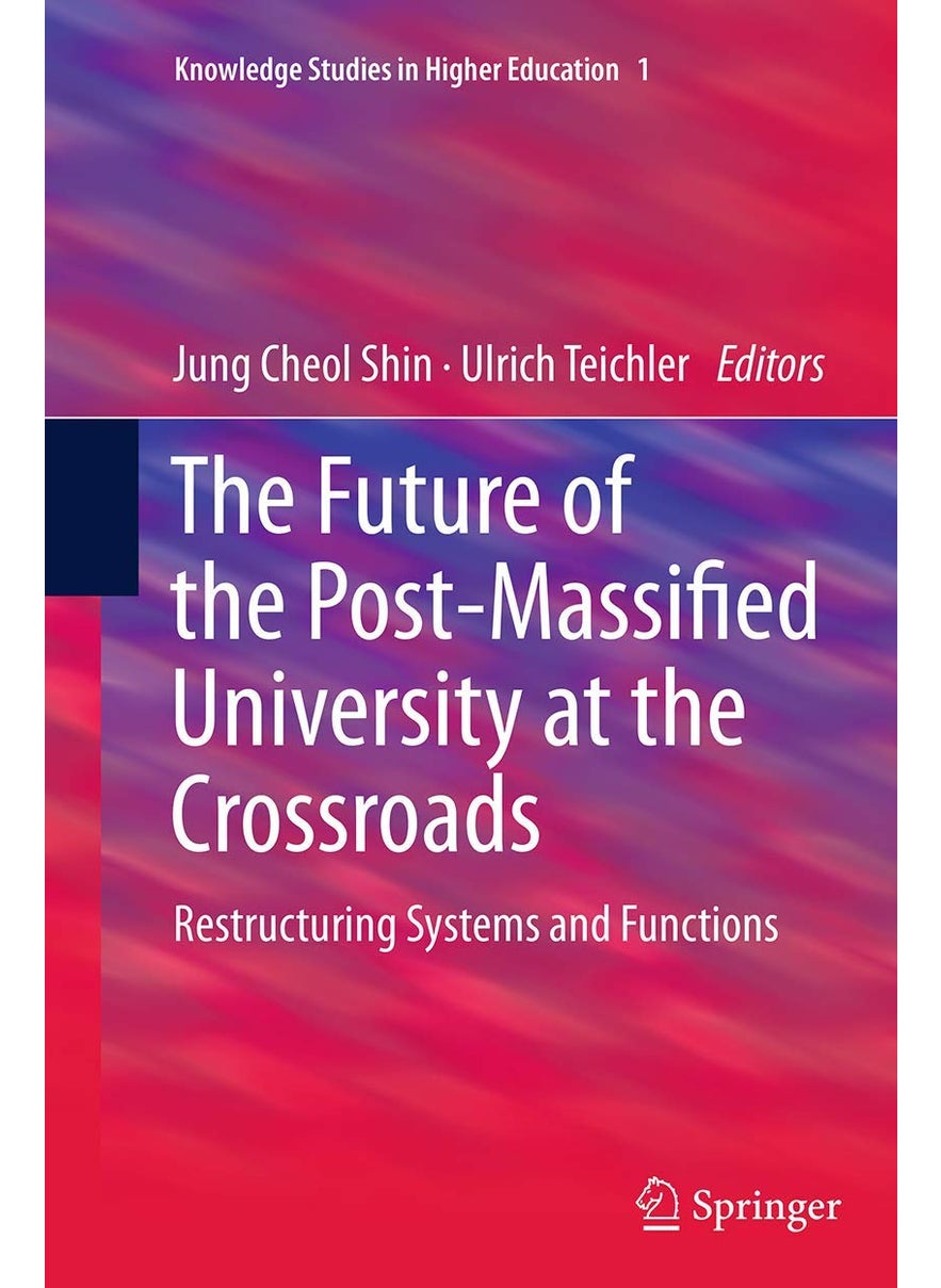 The Future of the Post-Massified University at the Crossroads: Restructuring Systems and Functions 