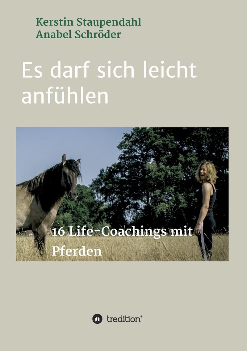 Es darf sich leicht anfühlen: 16 Life-Coachings mit Pferden 