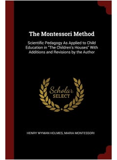 Andesite Press The Montessori Method: Scientific Pedagogy As Applied to Child Education in The Children's Houses With Additions and Revisions by the Author 