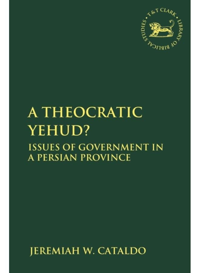 A Theocratic Yehud? : Issues of Government in a Persian Province 