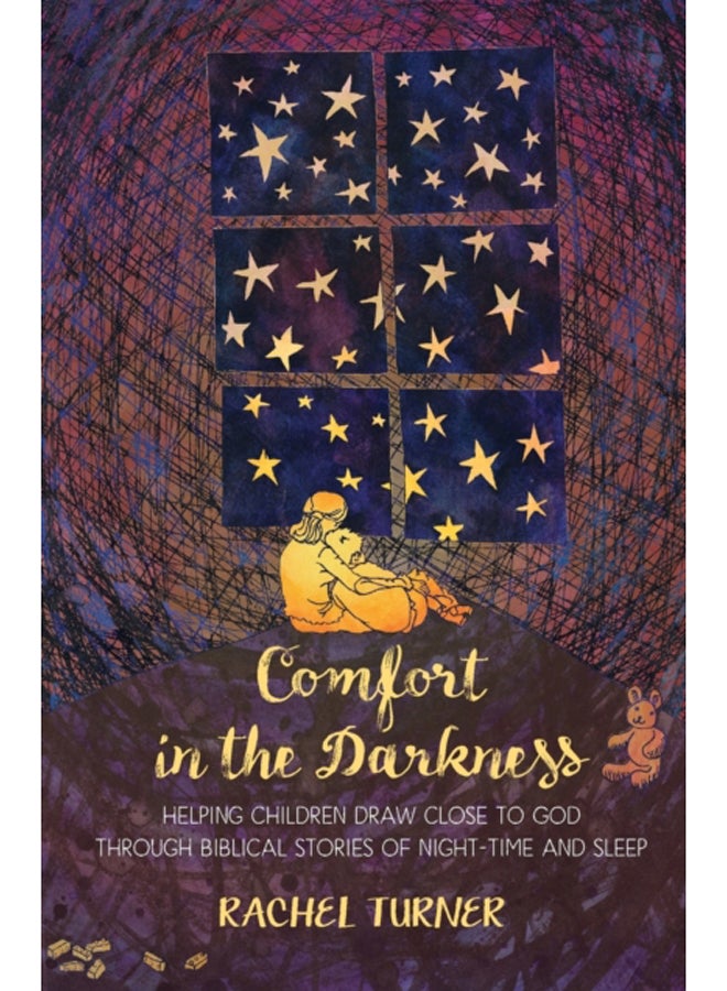 Comfort in the Darkness : Helping children draw close to God through biblical stories of night-time and sleep 