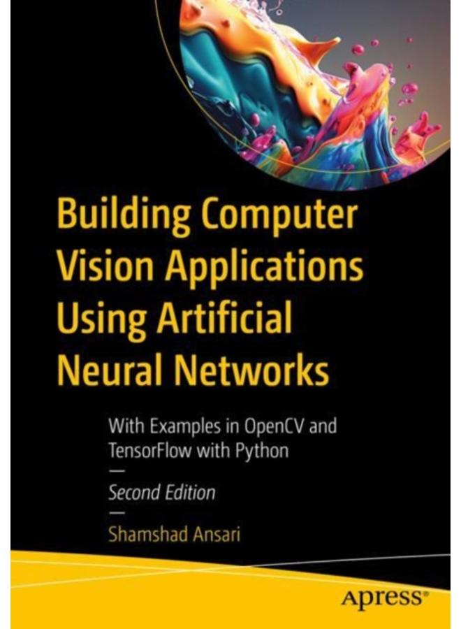 Building Computer Vision Applications Using Artificial Neural Networks : With Examples in OpenCV and TensorFlow with Python 