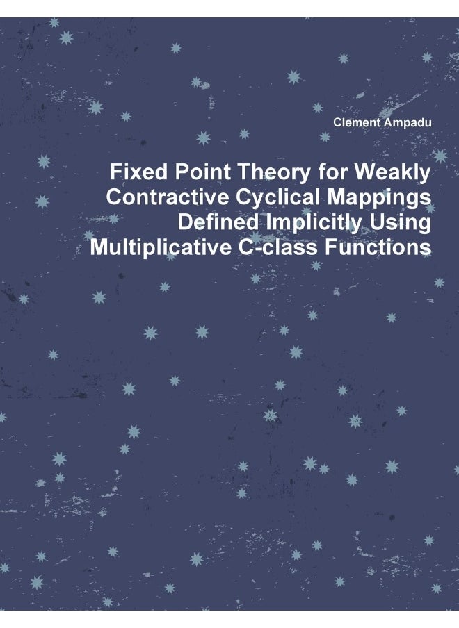 Fixed Point Theory for Weakly Contractive Cyclical Mappings Defined Implicitly Using Multiplicative C-class Functions  - Image 1
