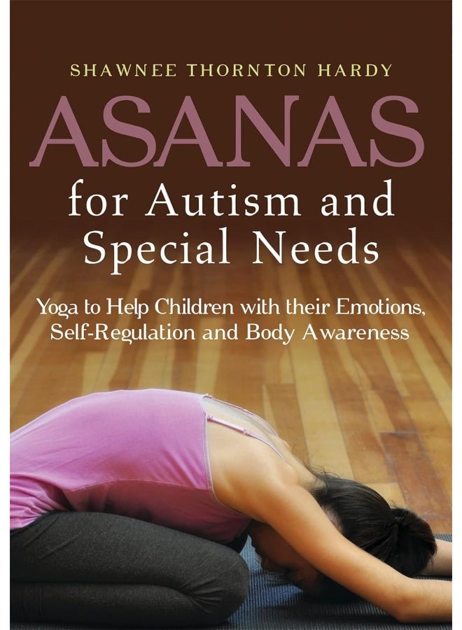Asanas for Autism and Special Needs: Yoga to Help Children with their Emotions, Self-Regulation and Body Awareness  - Image 1