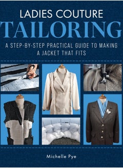 Ladies Couture Tailoring : A Step-by-Step Practical Guide to Making a Jacket that Fits 
