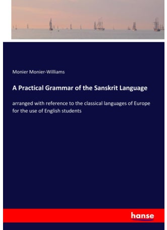 A Practical Grammar of the Sanskrit Language: arranged with reference to the classical languages of Europe for the use of English students - pzsku/Z7D4FC92AA80F5CEB3976Z/45/1749035587/be1b19b7-e22b-4745-a6bc-e557f022cd51