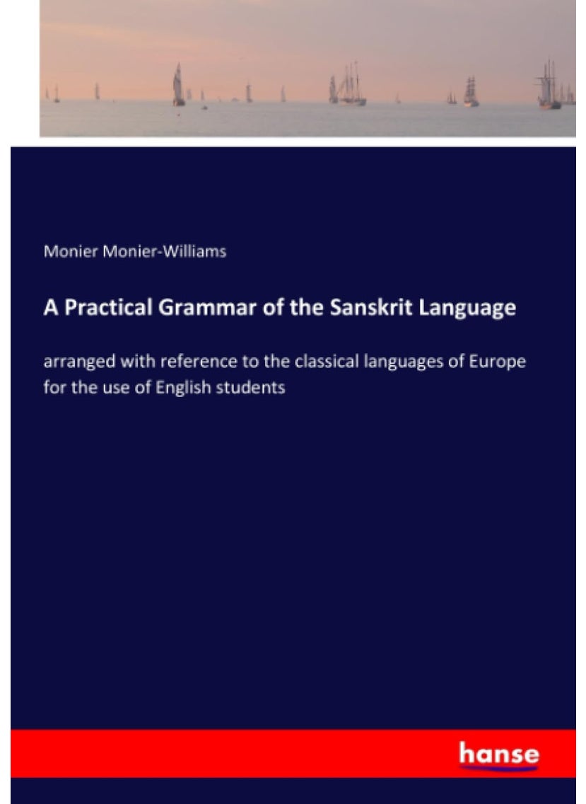 A Practical Grammar of the Sanskrit Language: arranged with reference to the classical languages of Europe for the use of English students  - Image 1