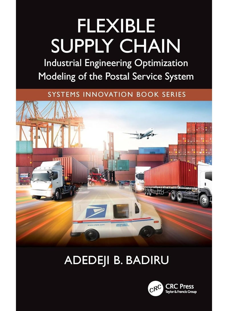 Flexible Supply Chain: Industrial Engineering Optimization Modeling of the Postal Service System (Systems Innovation Book Series)