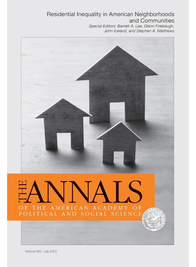 The Annals of the American Academy of Political and Social Science: Special Issue: Residential Inequality in American Neighborhoods and Communities