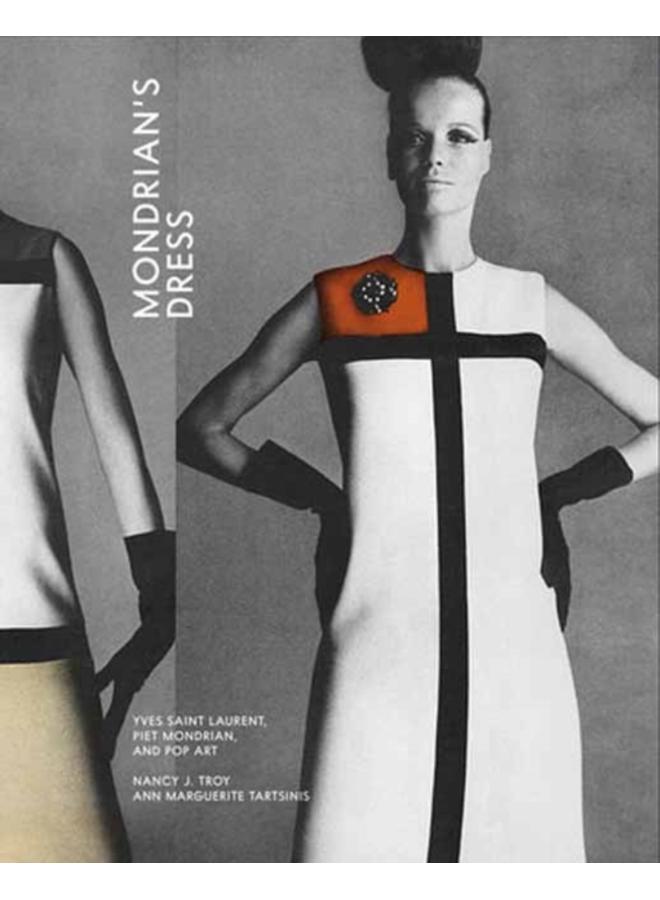 Mondrian???s Dress : Yves Saint Laurent, Piet Mondrian, and Pop Art 