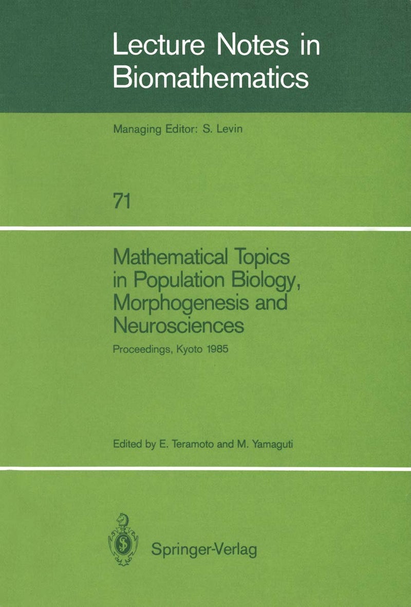 Mathematical Topics in Population Biology, Morphogenesis and Neurosciences: Proceedings of an International Symposium held in Kyoto, November 10-15, 1985