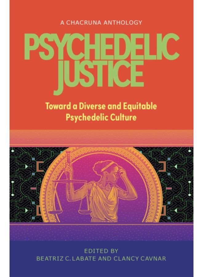 Psychedelic Justice : Toward a Diverse and Equitable Psychedelic Culture