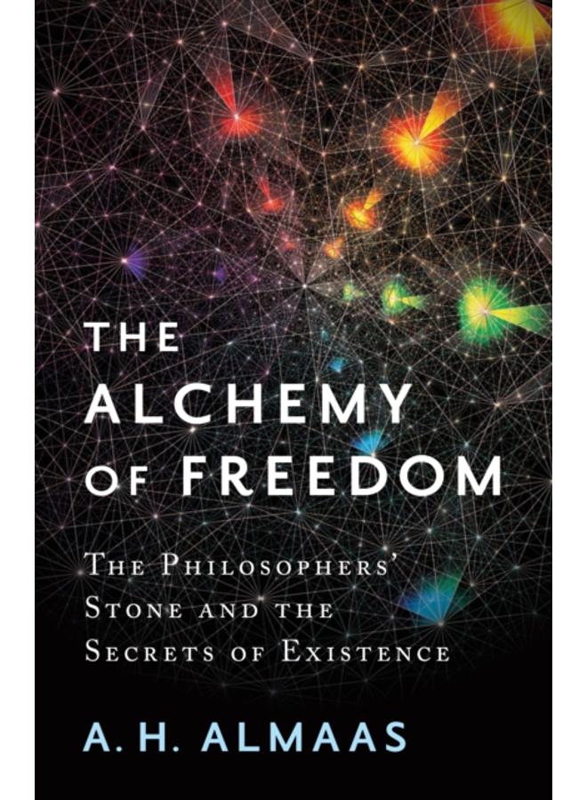 The Alchemy of Freedom : The Philosophers' Stone and the Secrets of Existence 