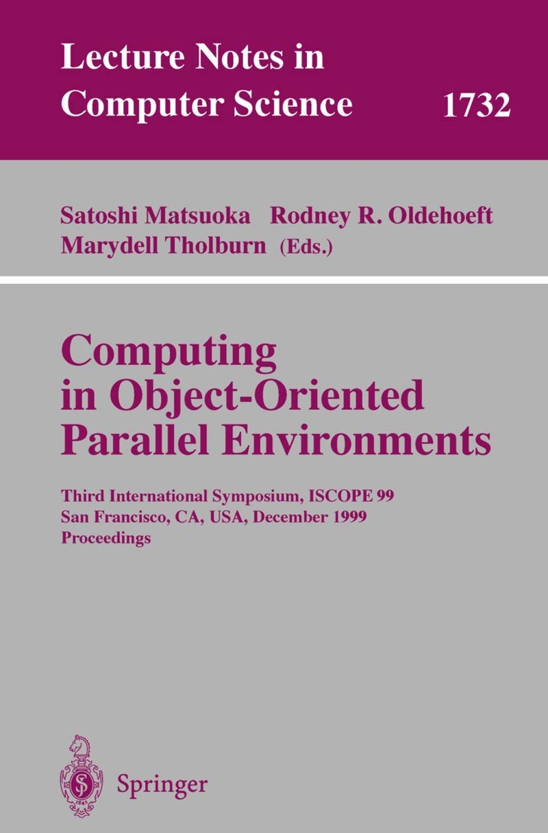 Computing in Object-Oriented Parallel Environments: Third International Symposium, ISCOPE 99, San Francisco, CA, USA, December 8-10, 1999 Proceedings 