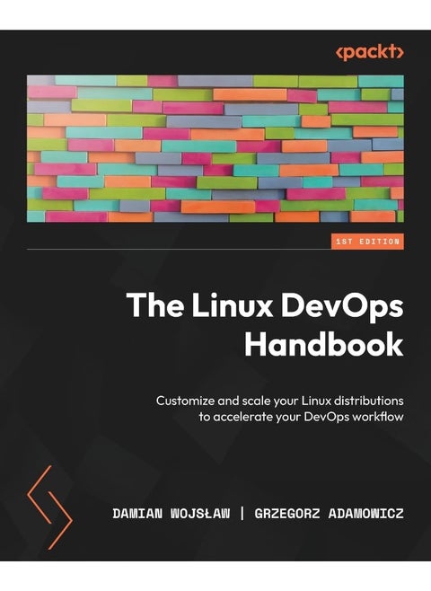 Packt The Linux DevOps Handbook: Customize and scale your Linux distributions to accelerate your DevOps workflow