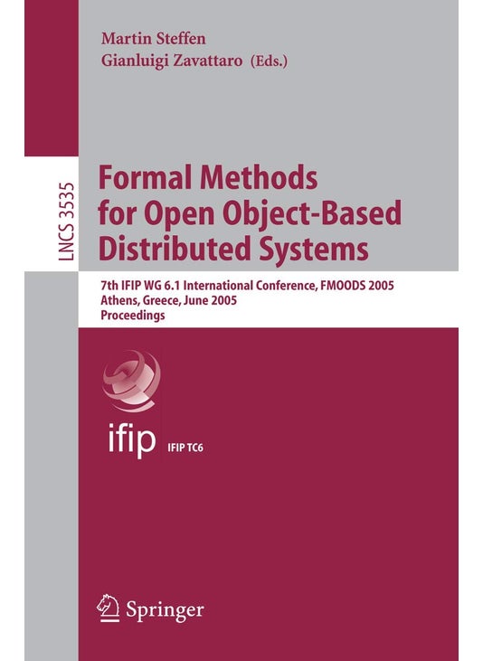 Formal Methods for Open Object-Based Distributed Systems: 7th IFIP WG 6.1 International Conference, FMOODS 2005, Athens, Greece, June 15-17, 2005, Proceedings