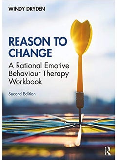 Reason to Change: A Rational Emotive Behaviour Therapy Workbook 2nd edition 