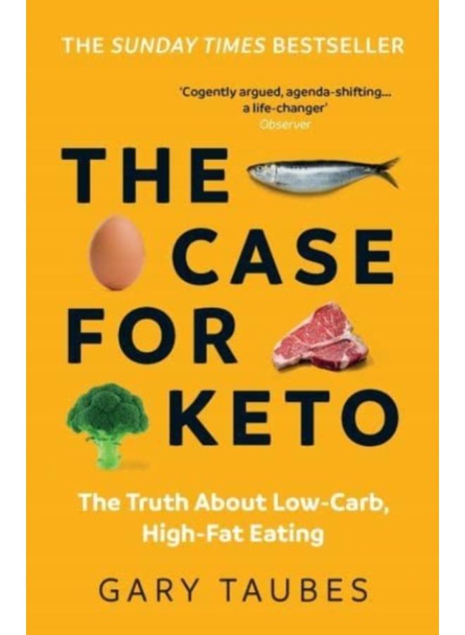 The Case for Keto : The Truth About Low-Carb, High-Fat Eating
