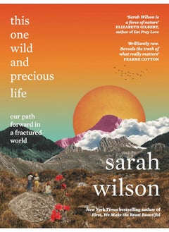 This One Wild and Precious Life: The path back to connection in a fractured world 