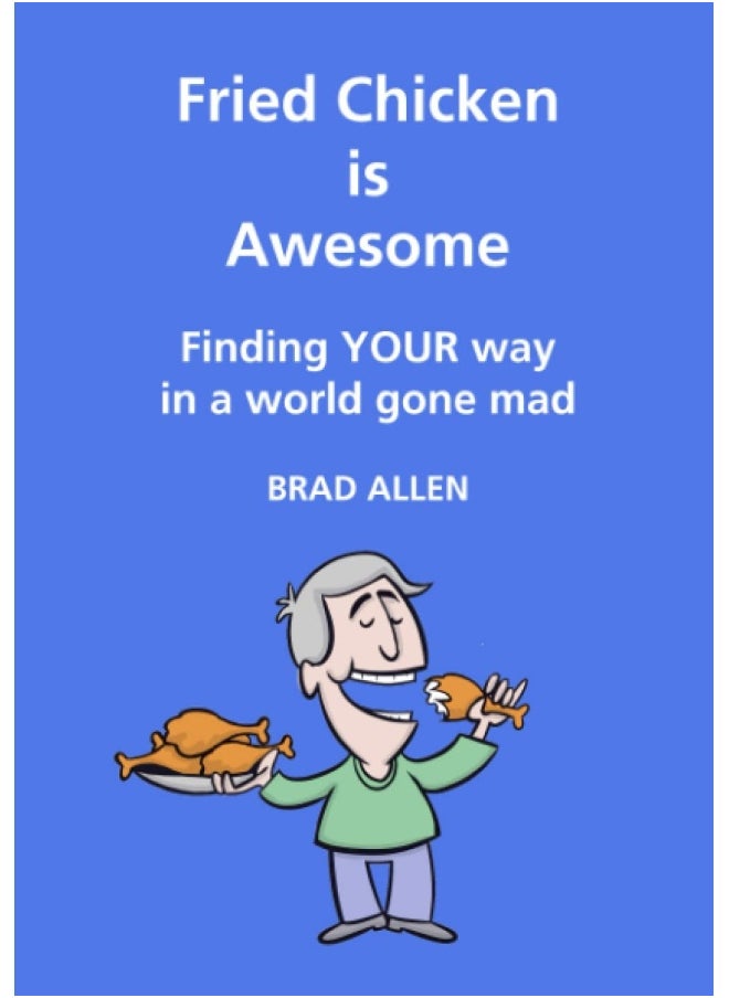 Fried Chicken is Awesome - Finding YOUR way in a world gone mad  - Image 1