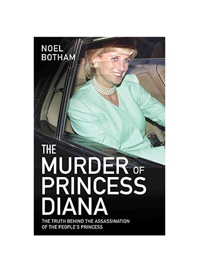 The Murder Of Princess Diana : The Truth Behind The Assassination Of The People's Princess