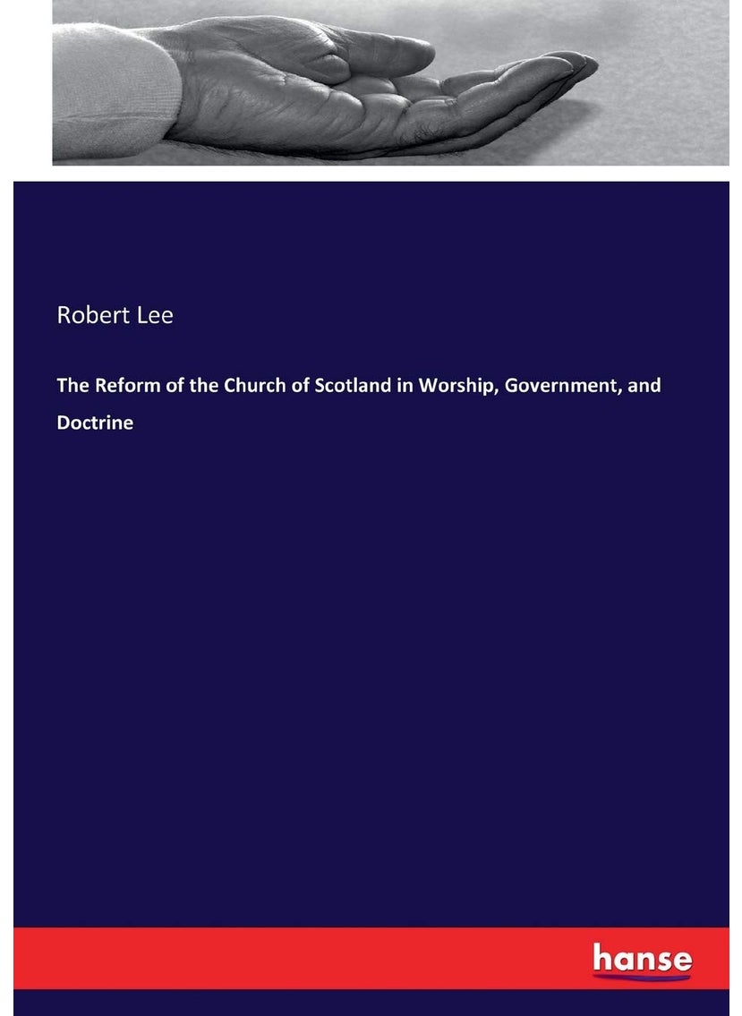 The Reform of the Church of Scotland in Worship, Government, and Doctrine  - Image 1