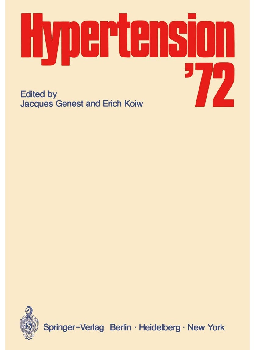 Hypertension - 1972: Symposium organized by the Clinical Research Institute of Montreal under the Auspices of the University of Montreal Medical School 1972 