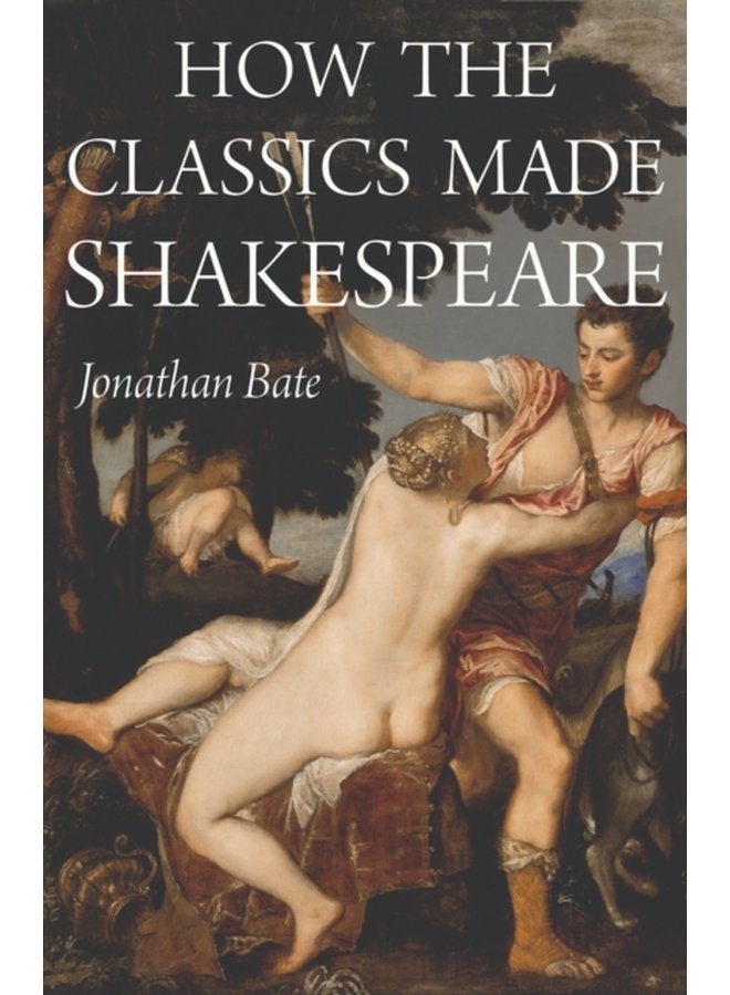 How the Classics Made Shakespeare - Hardback