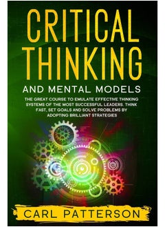 Critical Thinking And Mental Models: The Great Course to Emulate Effective Thinking Systems of the Most Successful Leaders. Think Fast, Set Goals and Solve Problems by Adopting Brilliant Strategies  - Image 2