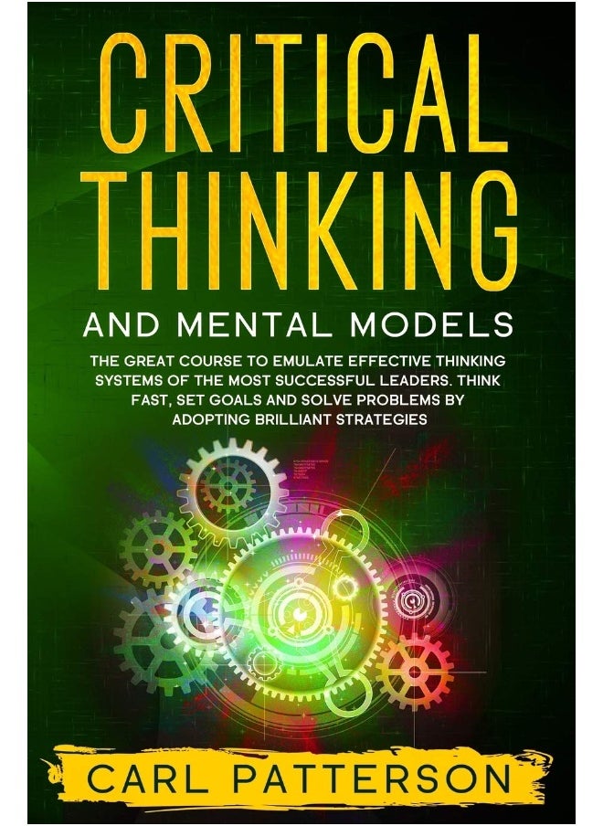 null - Critical Thinking And Mental Models: The Great Course to Emulate Effective Thinking Systems of the Most Successful Leaders. Think Fast, Set Goals and Solve Problems by Adopting Brilliant Strategies - Image 1