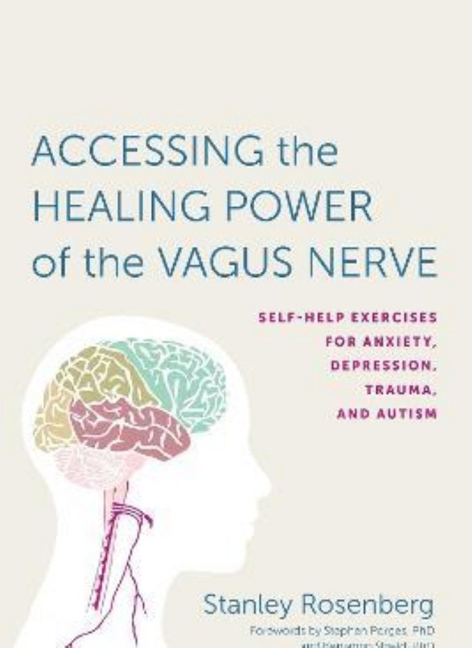 Accessing the Healing Power of the Vagus Nerve Self-Help Exercises for Anxiety Depression Trauma and Autism Rosenbery Stanley; Porges Stephen W and Shield Benjamin