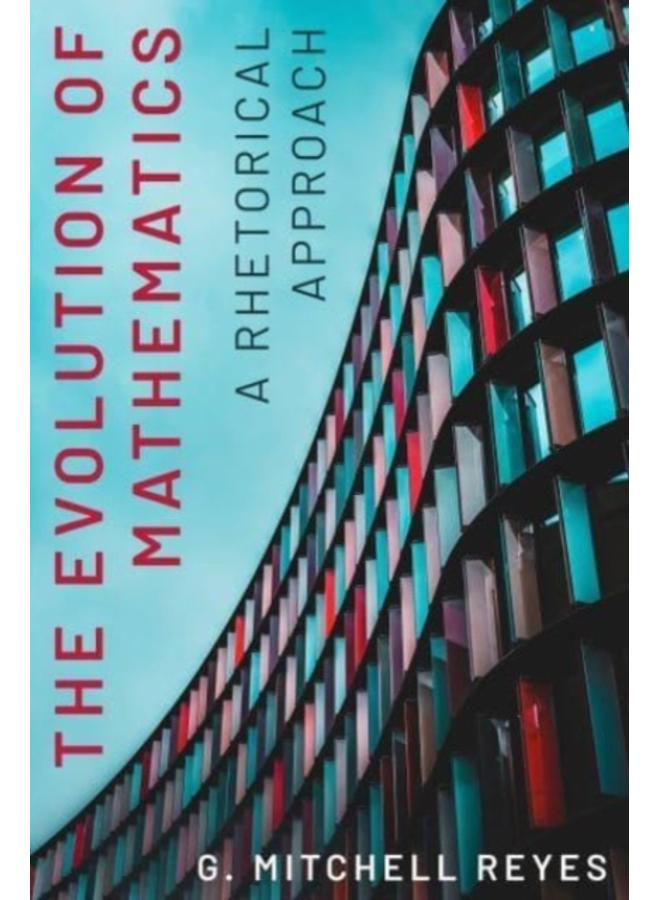 The Evolution of Mathematics : A Rhetorical Approach