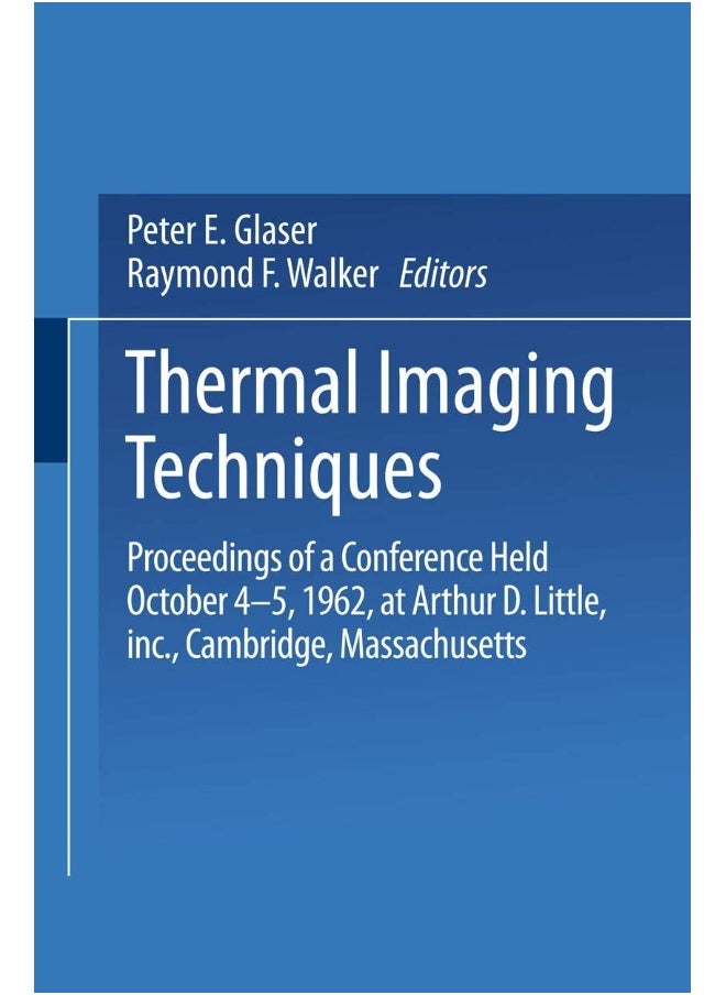 Thermal Imaging Techniques: Proceedings of a Conference Held October 4 5, 1962 at Arthur D. Little, Inc., Cambridge, Massachusetts 