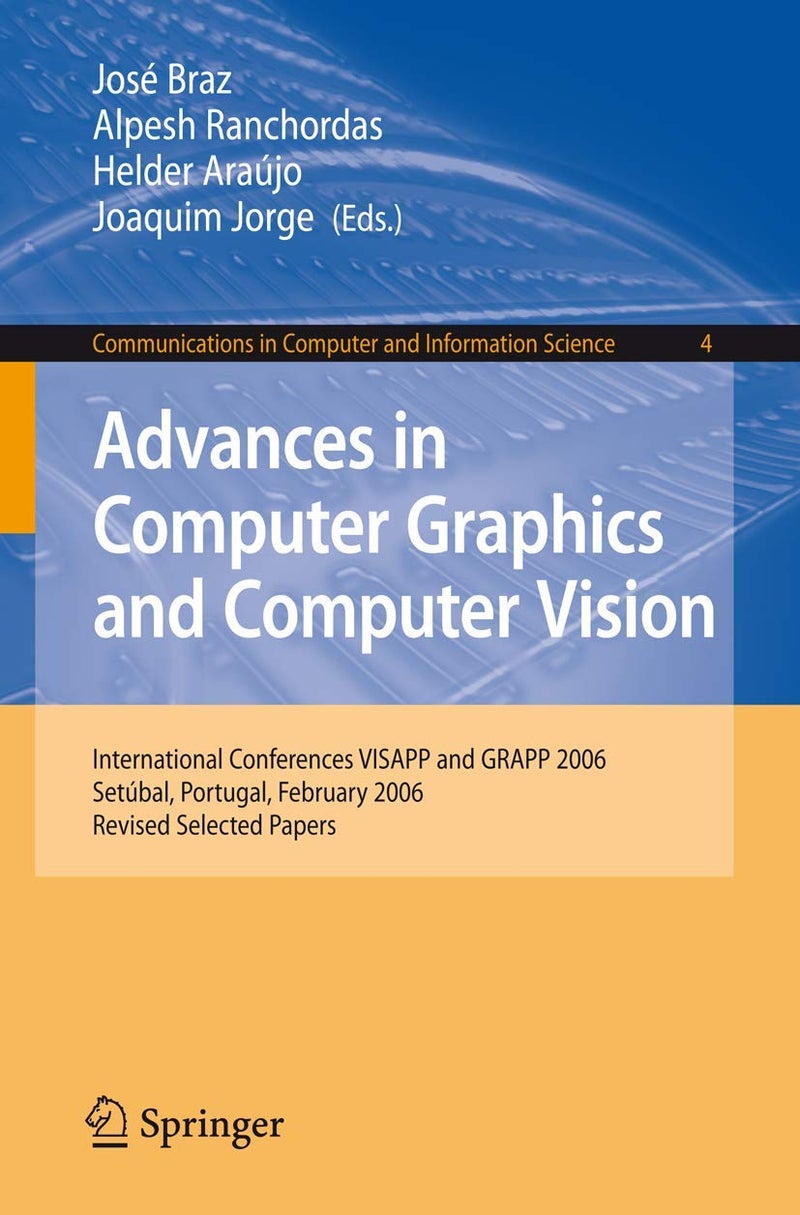 Advances in Computer Graphics and Computer Vision: International Conferences VISAPP and GRAPP 2006, Setubal, Portugal, February 25-28, 2006, Revised S