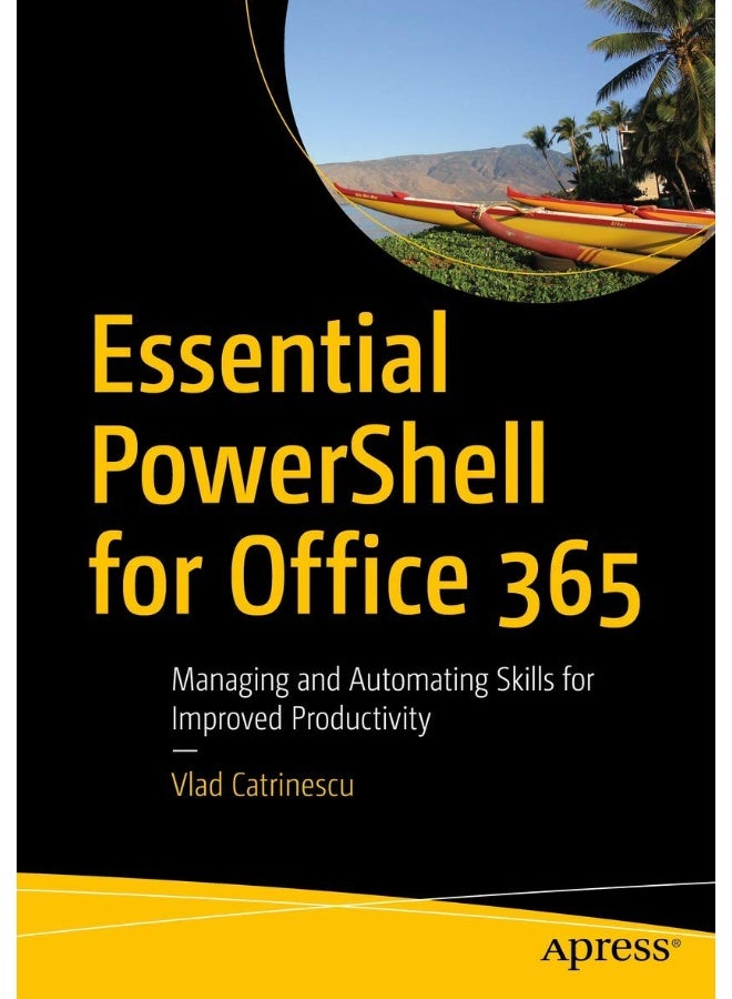 Essential PowerShell for Office 365: Managing and Automating Skills for Improved Productivity